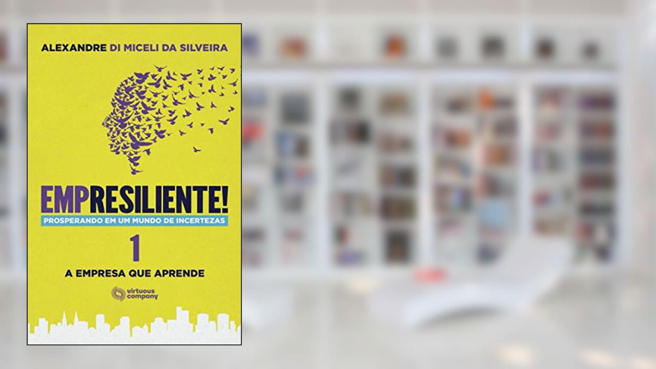 Capa de Empresiliente! Prosperando em um Mundo de Incertezas - Volume 1: A Empresa que Aprende, do autor Alexandre Di Miceli da Silveira