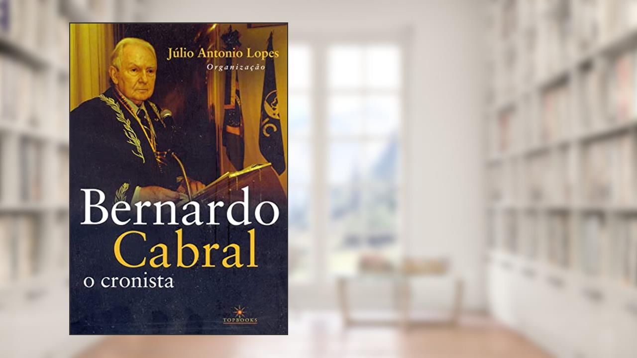 Capa de Bernardo Cabral, o Cronista, do autor Bernardo Cabral; Júlio Antonio Lopes