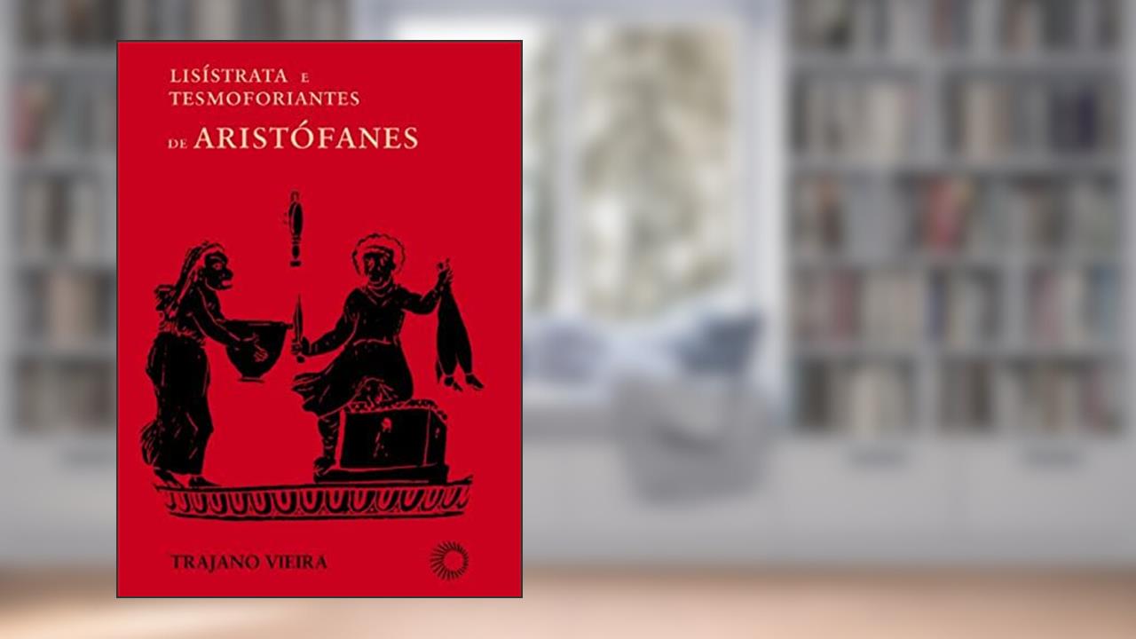 Capa de Lisistrata e tesmoforiantes de Aristófanes, do autor Trajano Vieira