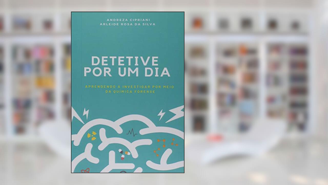 Capa de Detetive por Um Dia. Aprendendo a Investigar por Meio da Química Forense, do autor Andreza Cipriani E Arleide Rosa Da Silva