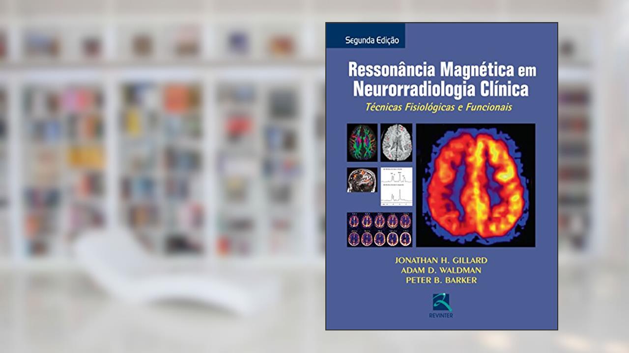 Capa de Ressonância Magnética em Neurorradiológica Clínica: Técnicas Fisiológicas e Funcionais, do autor Jonathan H. Gillard