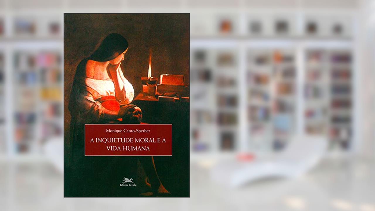 Capa de A inquietude moral e a vida humana, do autor Monique Canto-Sperber