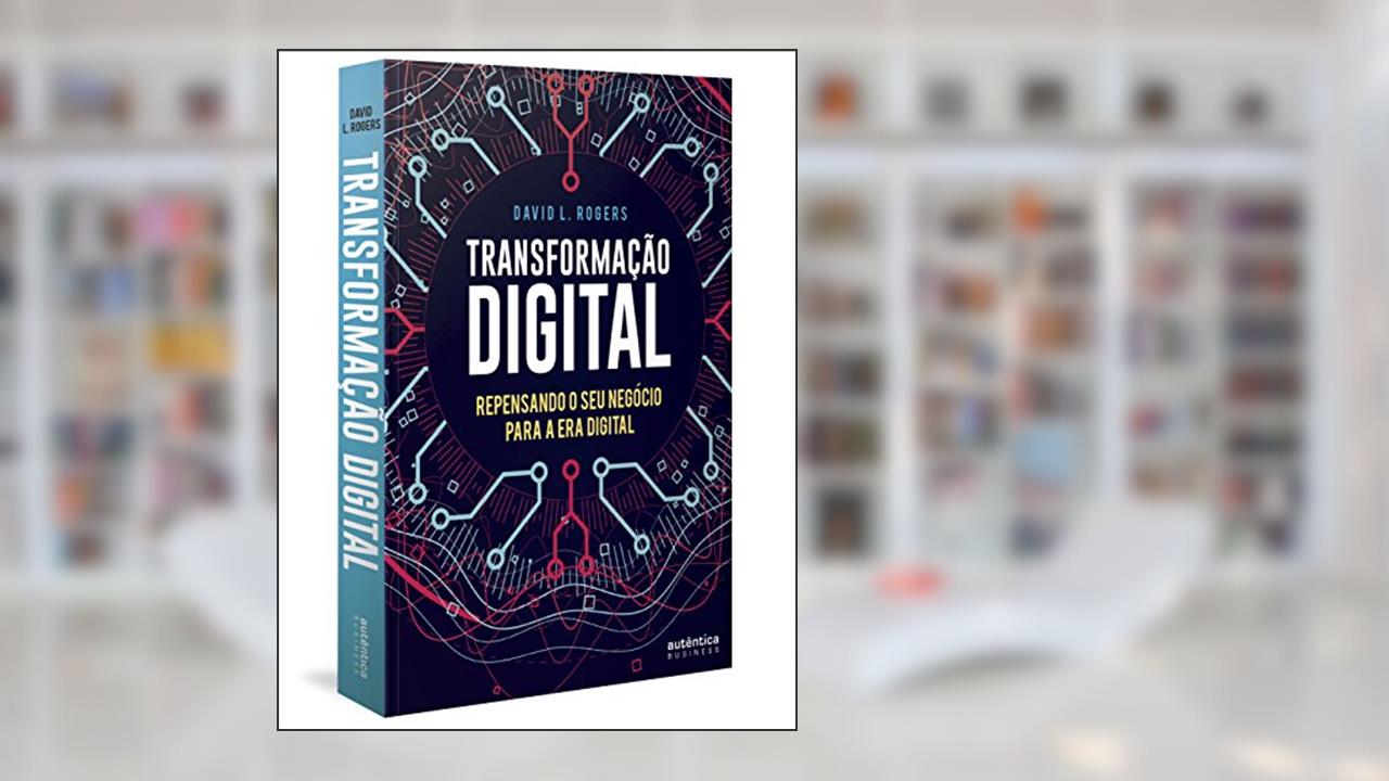 Capa de Transformação Digital: repensando o seu negócio para a era digital, do autor David L. Rogers