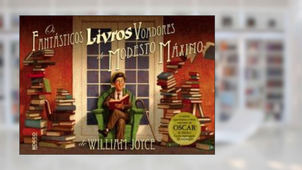 Capa de Os fantásticos livros voadores de Modesto Máximo, do autor William Joyce