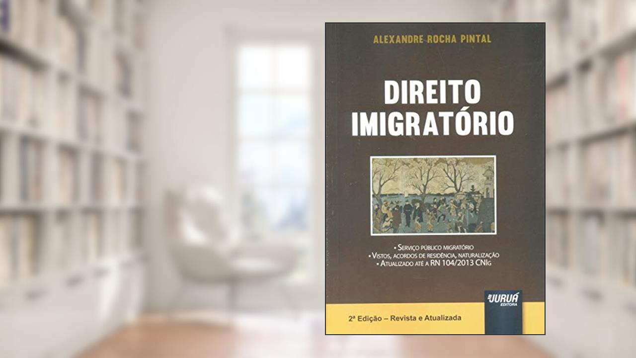 Capa de Direito Imigratório. Serviço Público Migratório. Vistos, Acordos De Residência, Naturalização, do autor Alexandre Rocha Pintal