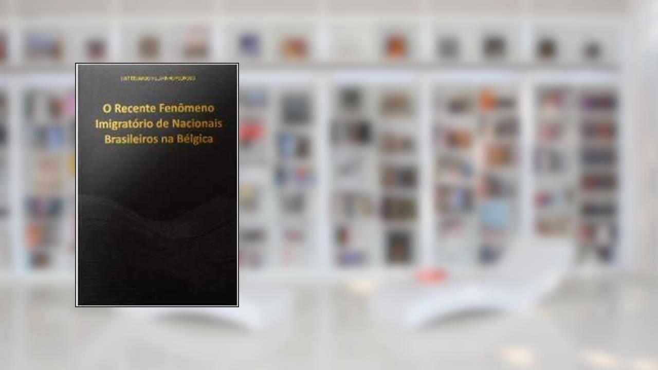 Capa de Recent Immigration Phenomenon Of Brazilian Nationals In Belgium (O Recente Fenômeno Imigratório De Nacionais Brasileiros Na Bélgica -- Portuguese Language), do autor Luiz Eduardo Villarinho Pedroso