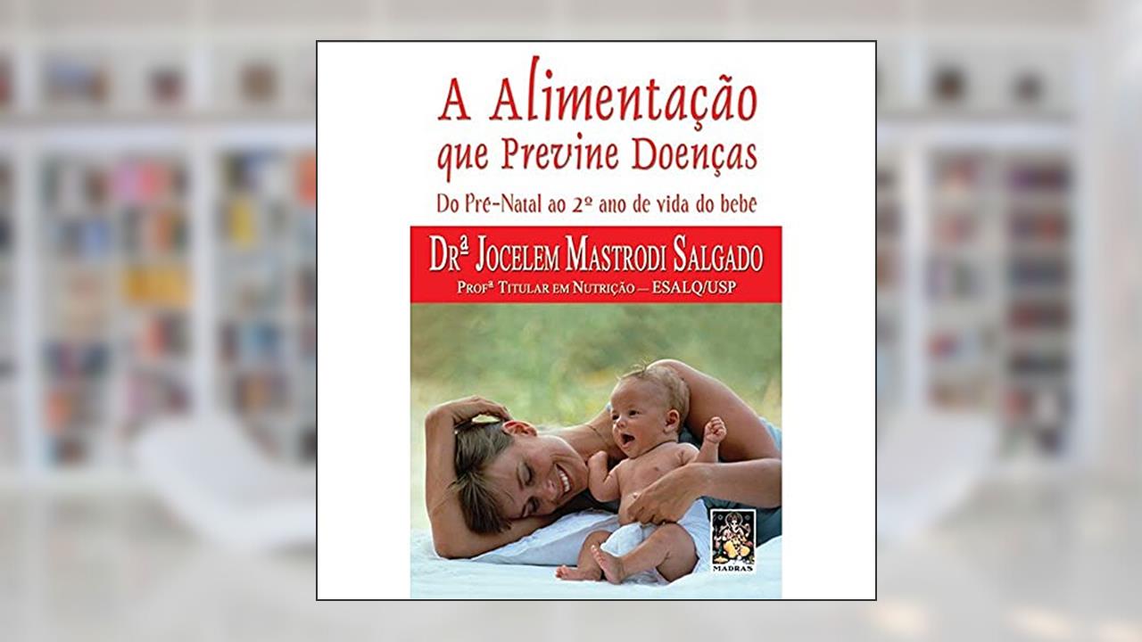 Capa de Alimentação que previne doenças, A: Do pré natal ao 2º ano de vida da idade, do autor Dra. Jocelem Mastrodi Salgado