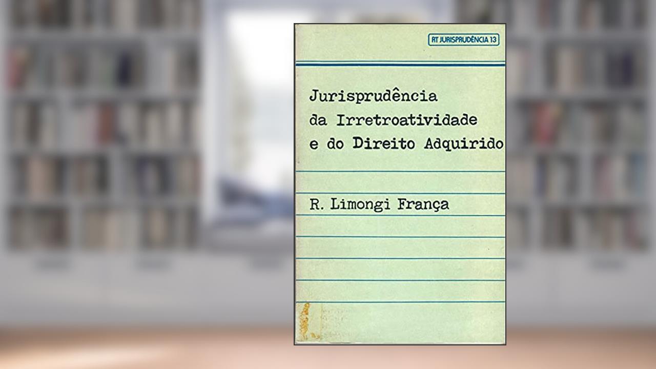 Capa de Jurisprudencia Da Irretroatividade E Do Direito Adquirido (Rt Jurisprudencia) (Portuguese Edition), do autor R. Limongi França