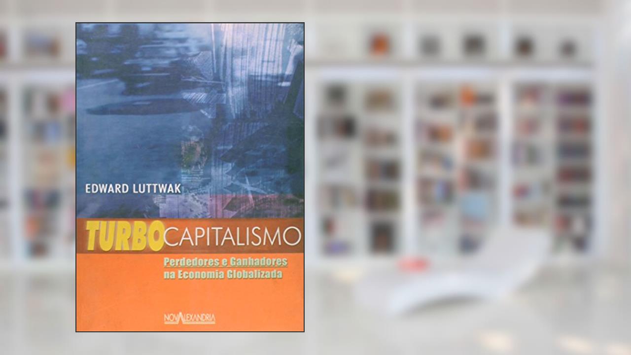 Capa de Turbo Capitalismo. Perdedores e Ganhadores na Economia Globalizada, do autor Edward Luttwak
