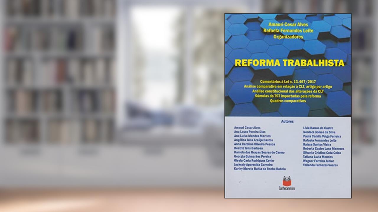 Capa de Reforma Trabalhista Comentários à Lei nº. 13.4672017, do autor Amauri Cesar Alves