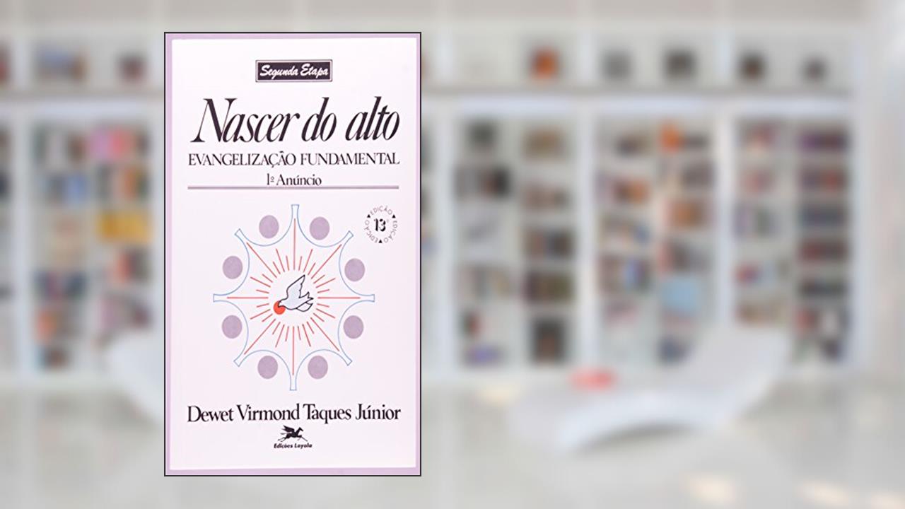 Capa de Nascer do alto: Evangelização fundamental - 1º Anúncio, do autor Dewet Virmond Taques Júnior