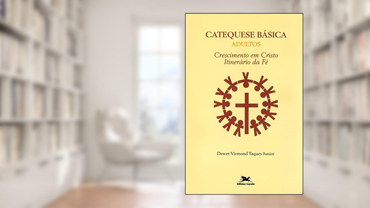 Capa de Catequese básica (Adultos): Crescimento em Cristo, itinerário da fé, do autor Dewet Virmond Taques Júnior