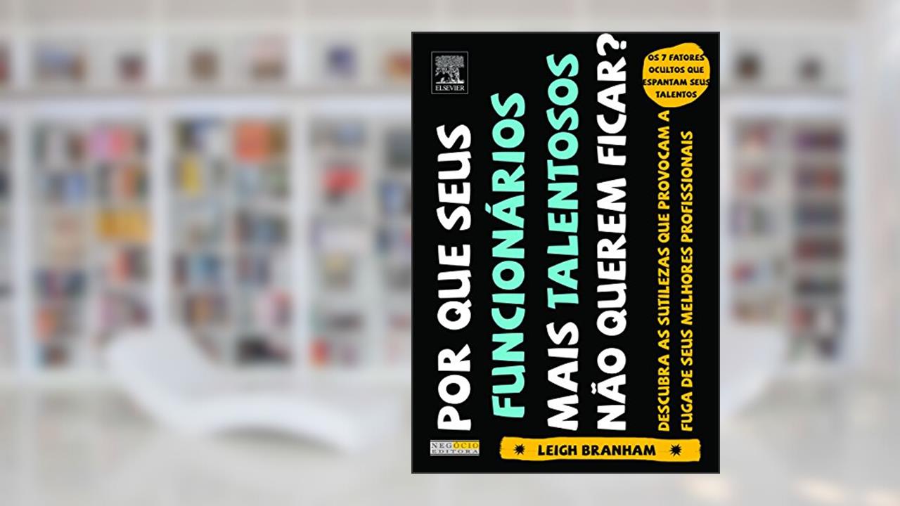 Capa de Por que Seus Funcionários Mais Talentosos Não Querem Ficar?, do autor Leigh Branham