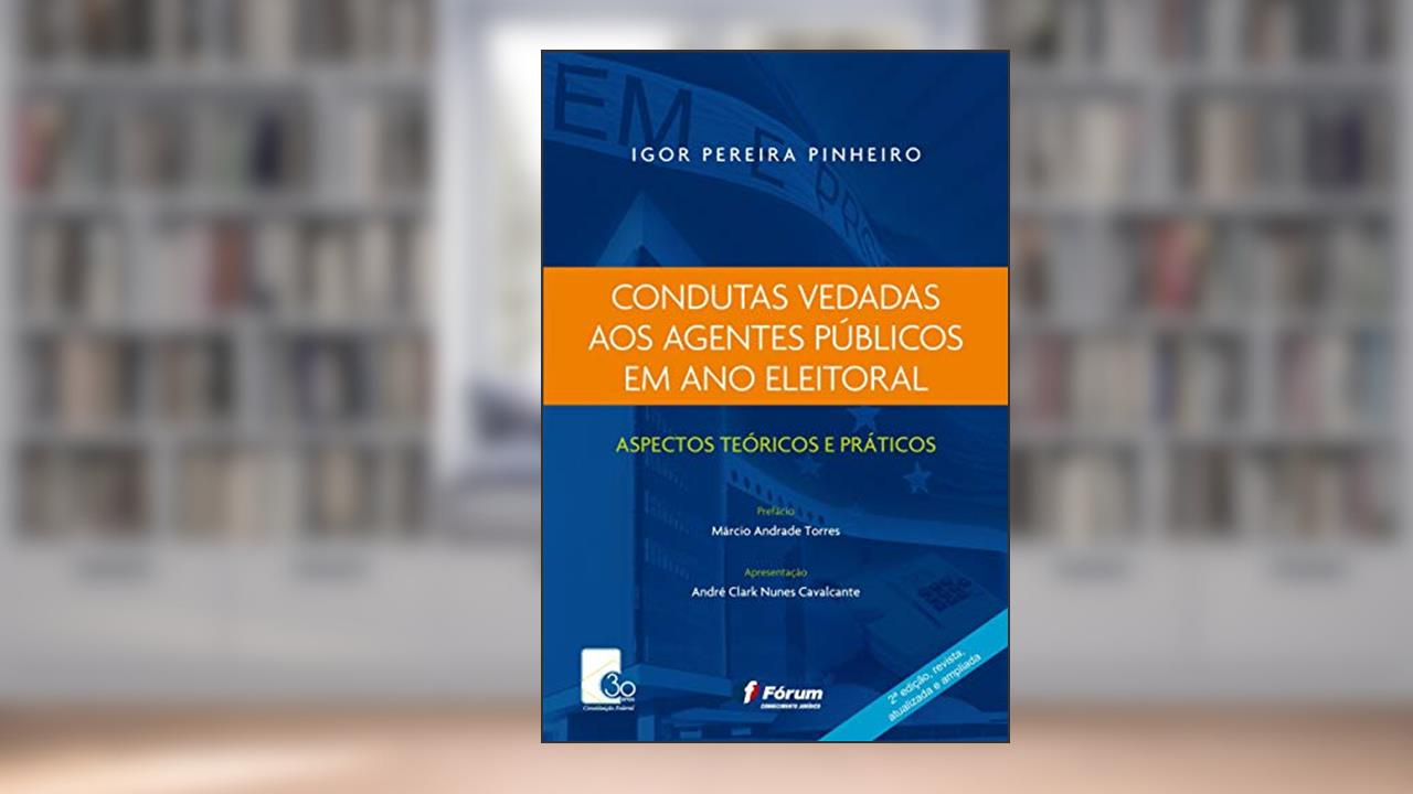 Capa de Condutas vedadas aos agentes públicos em ano eleitoral: Aspectos Teóricos e Práticos, do autor Igor Pereira Pinheiro