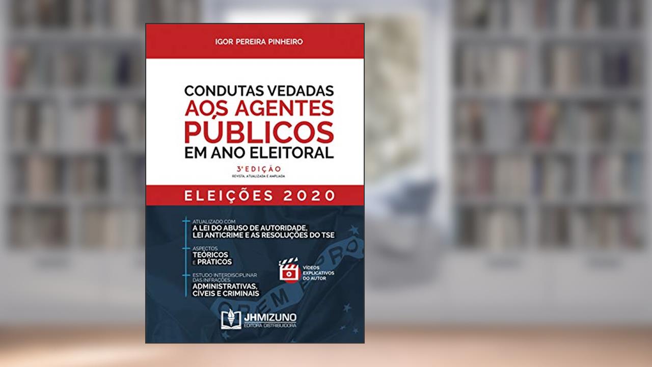 Capa de Condutas Vedadas aos Agentes Públicos em ano Eleitoral, do autor Igor Pereira Pinheiro