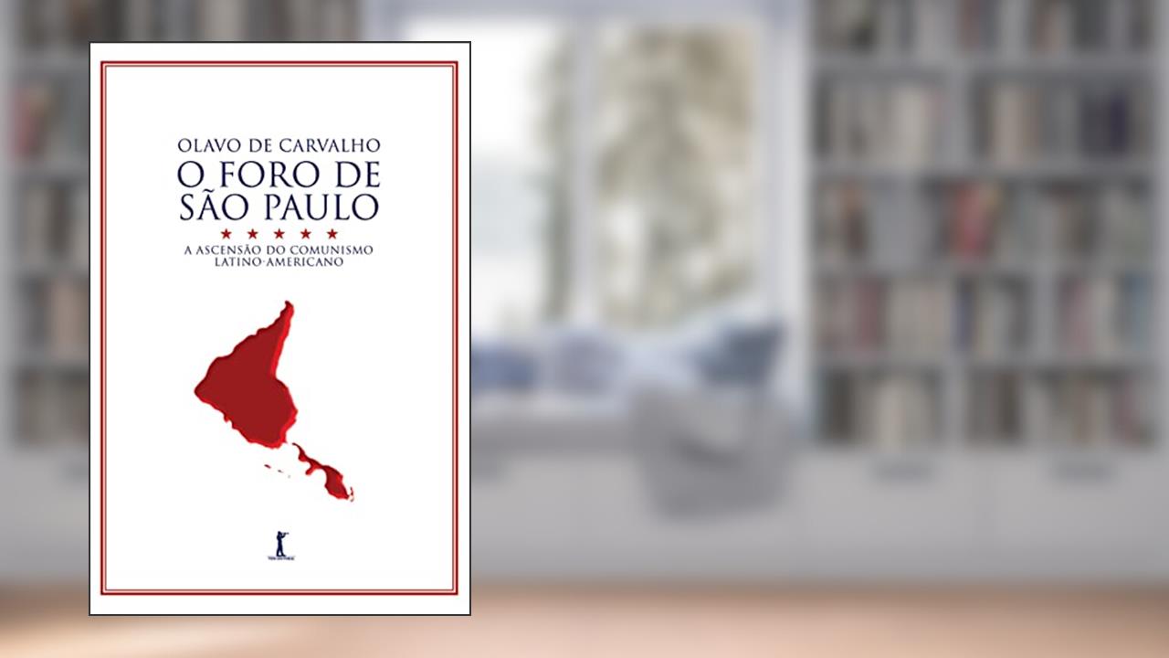 O Foro de São Paulo: A ascensão do comunismo latino-americano, de Olavo de Carvalho