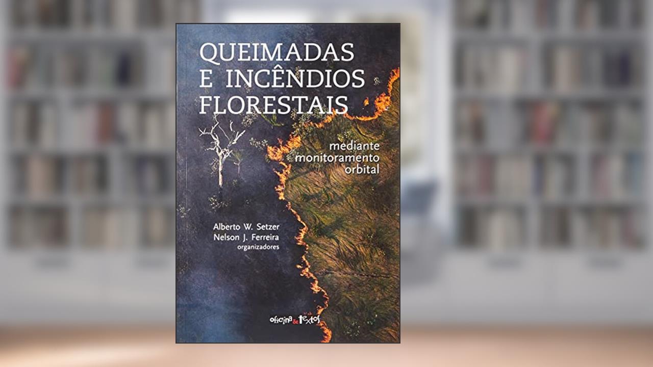 Capa de Queimadas e Incêndios Florestais. Mediante Monitoramento Orbital, do autor Nelson J. Ferreira