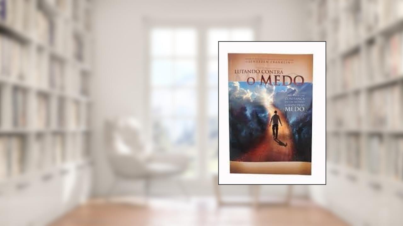 Capa de Lutando Contra o Medo, do autor Jentezen Franklin