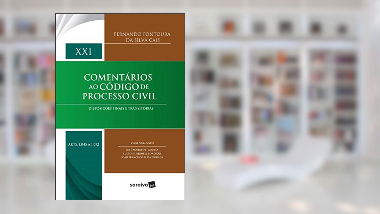 Capa de Comentários ao código de processo civil - 1ª edição de 2017: Disposições finais e transitórias: Volume XXI (Arts. 1045 a 1072): Volume 21, do autor Fernando Fontoura da Silva Cais
