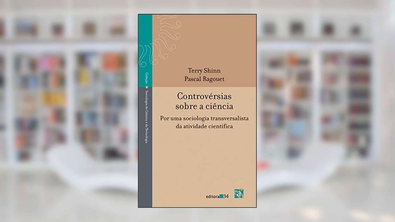 Capa de Controvérsias sobre a ciência: por uma Sociologia Transversalista da Atividade Científica, de Terry Shinn; Pascal Ragouet