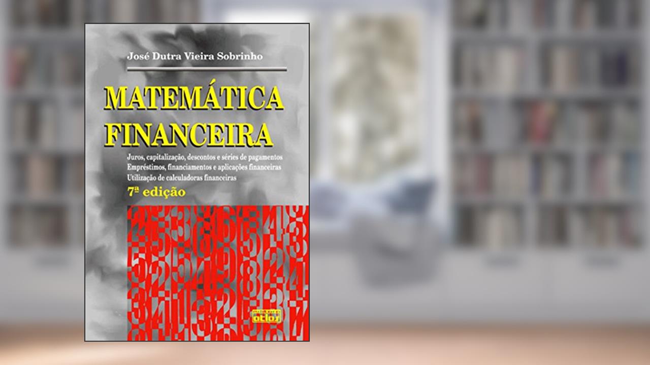 Capa de Matemática Financeira: Juros, Capitalização, Descontos e Séries de Pagamentos; Empréstimos, Financiamemtos e Aplicações Financeiras; Utilização de Calculadoras Financeiras, do autor José Dutra Vieira Sobrinho