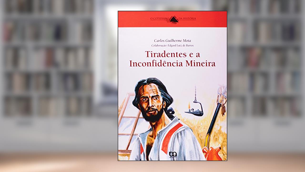 Capa de Tiradentes e a Inconfidência Mineira, do autor Carlos Guilherme Mota
