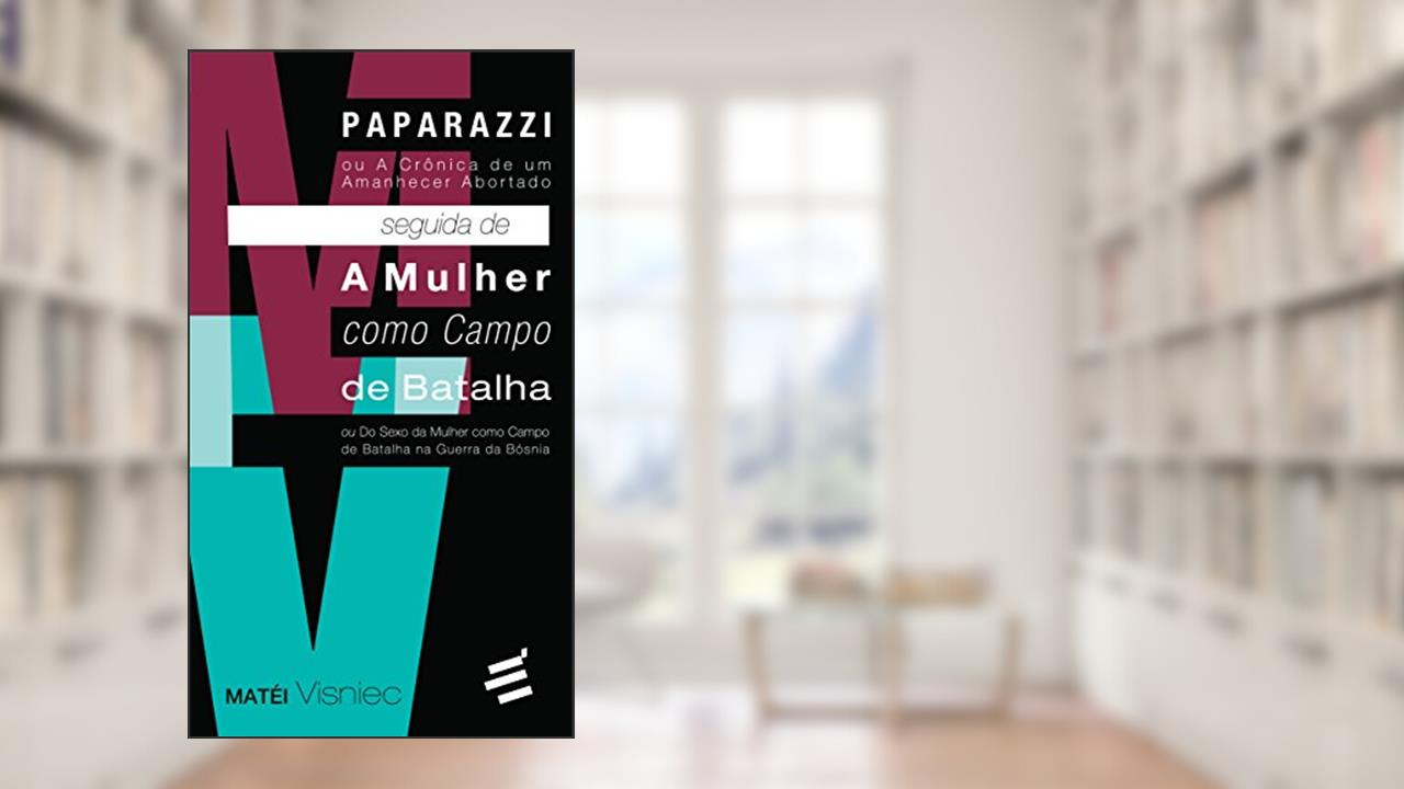 Capa de Paparazzi Seguida de a Mulher Como Campo de Batalha, do autor Mátei Visniec