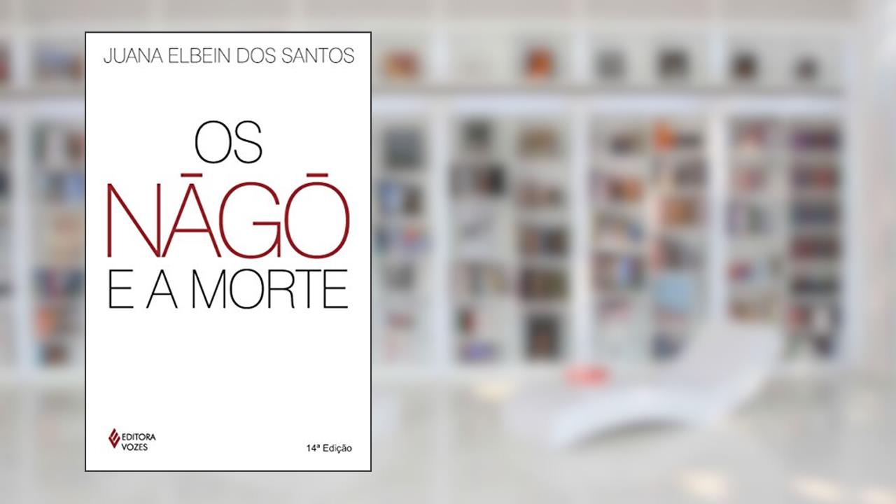 Capa de Nàgô e a morte: Pàde, Àsèsè e o culto Égun na Bahia, do autor Juana Elbein dos Santos
