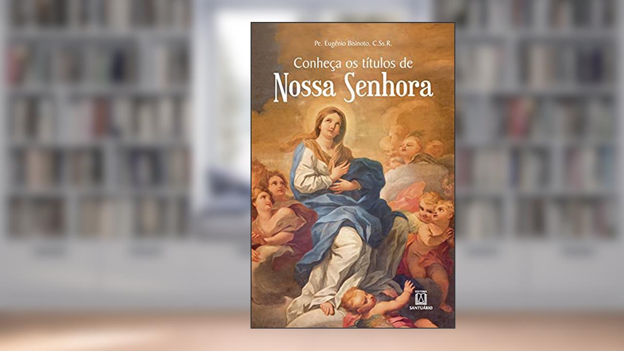 Capa de Conheca os Titulos de Nossa Senhora, do autor C.Ss.R Pe. Eugênio Bisinoto
