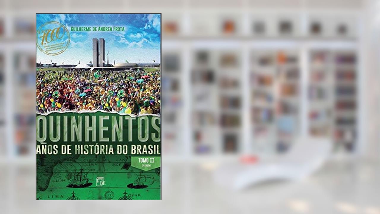 Capa de Quinhentos Anos de História do Brasil - Tomo II, do autor Guilherme De Andrea Frota