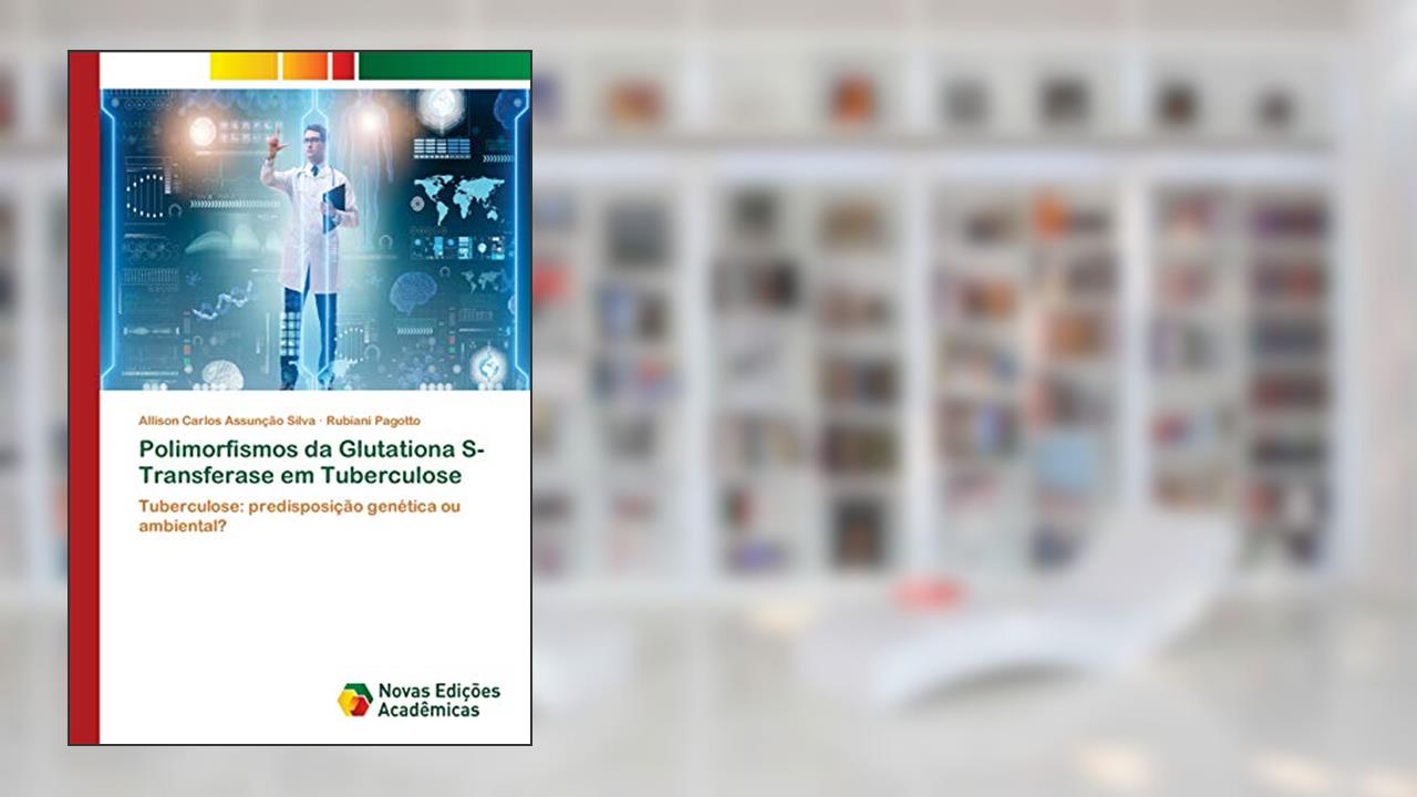 Capa de Polimorfismos da Glutationa S-Transferase em Tuberculose: Tuberculose: predisposição genética ou ambiental?, do autor Allison Carlos Assunção Silva; Rubiani Pagotto