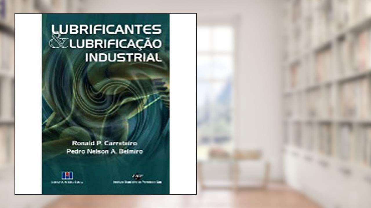 Capa de Lubrificantes e Lubrificação Industrial, do autor Ronaldo P. Carreteiro; Pedro Nelson A. Belmiro