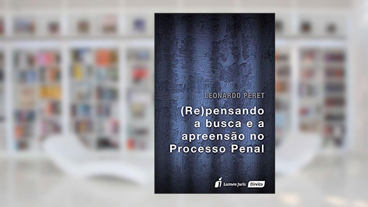 Capa de (Re)Pensando a Busca e a Apreensão no Processo Penal, do autor Leonardo Peret