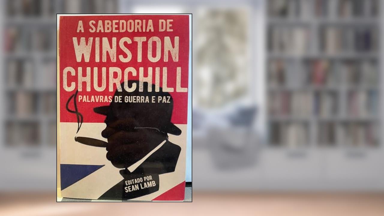 Capa de A Sabedoria de Winston Churchill: Palavras de Guerra E Paz, do autor Sean Lamb; Pé Da Letra