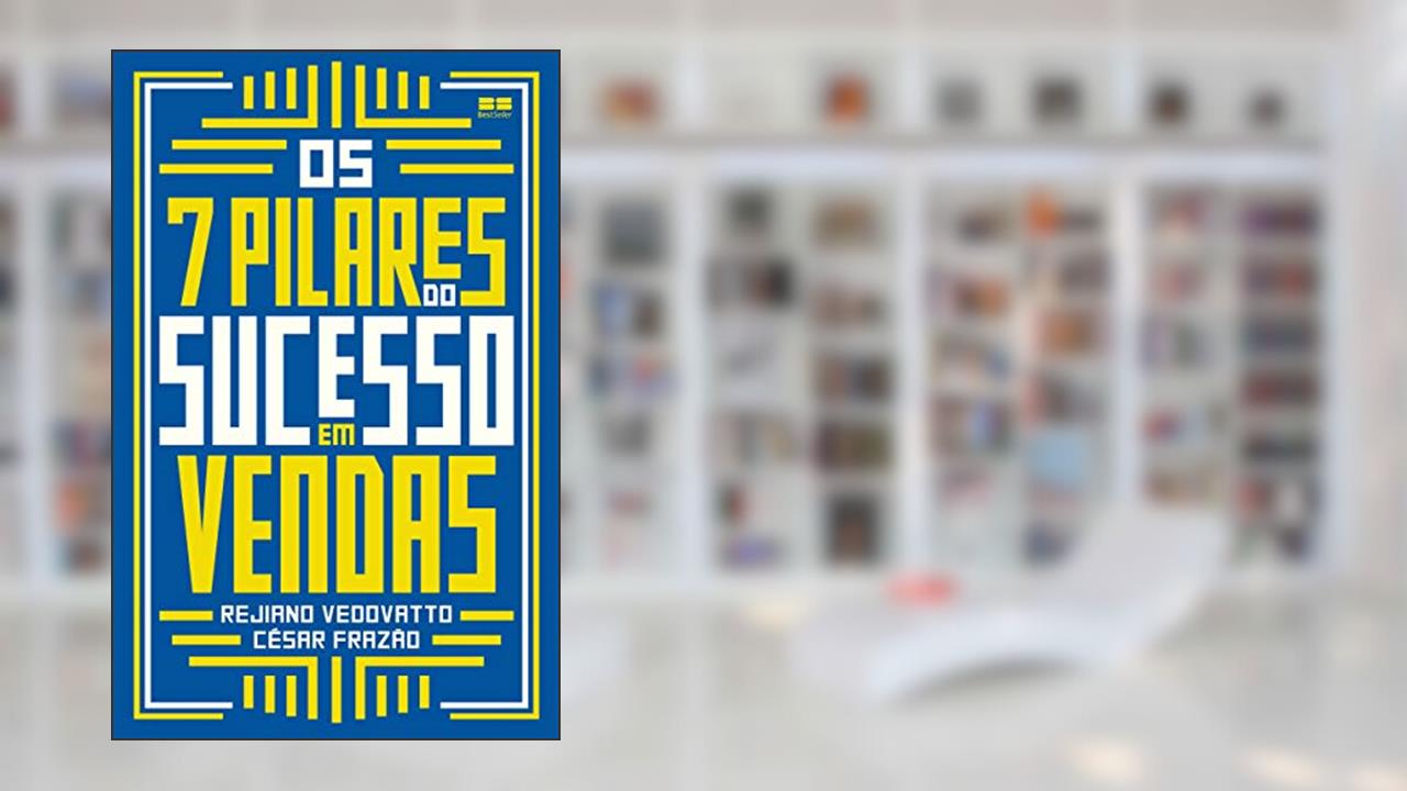 Capa de Os 7 pilares do sucesso em vendas, do autor César Frazão; Rejiano Vedovatto