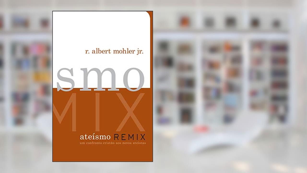 Capa de Ateísmo Remix, do autor R. Albert Mohler Jr.