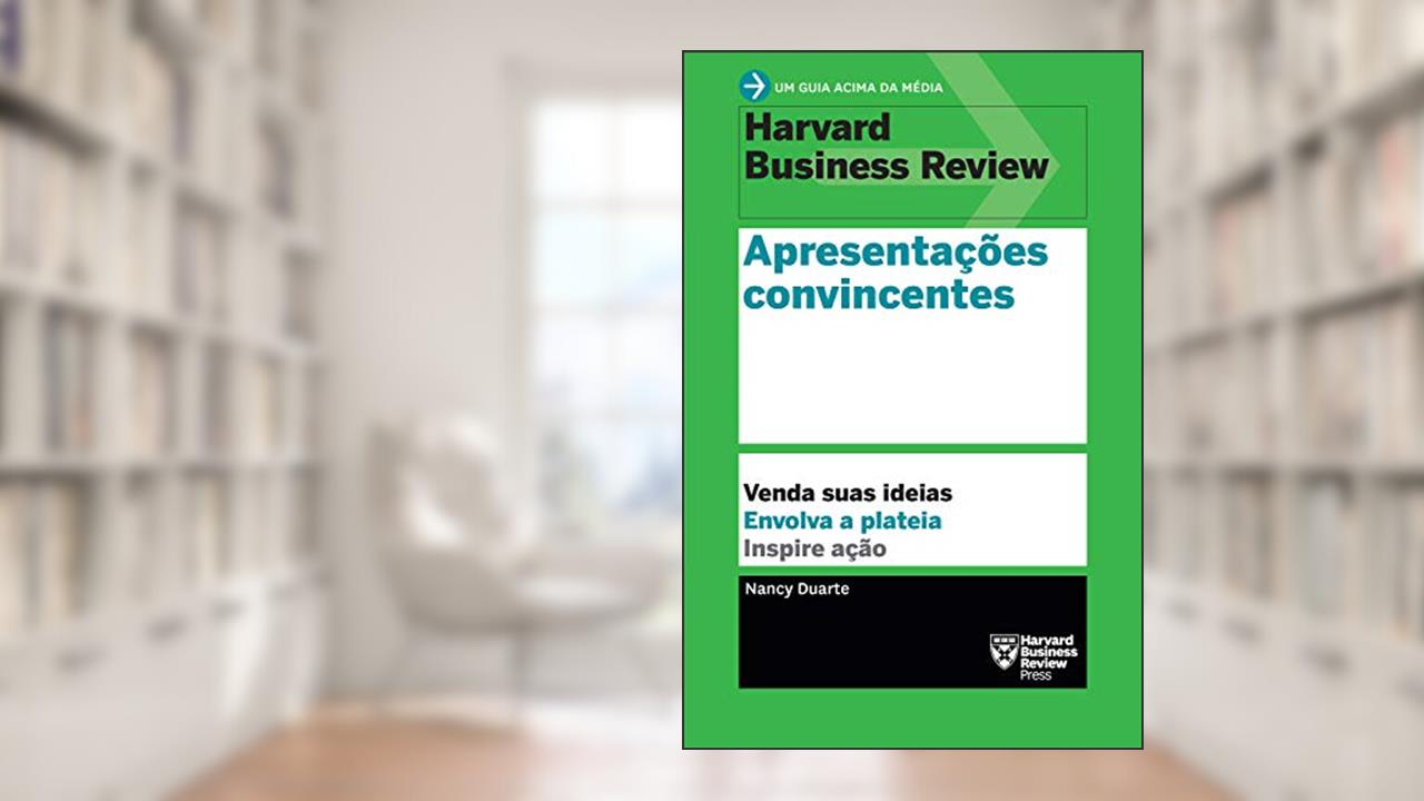 Capa de Apresentações convincentes: Venda suas ideias. Envolva a plateia. Inspire ação. (Um guia acima da média - HBR), do autor Nancy Duarte