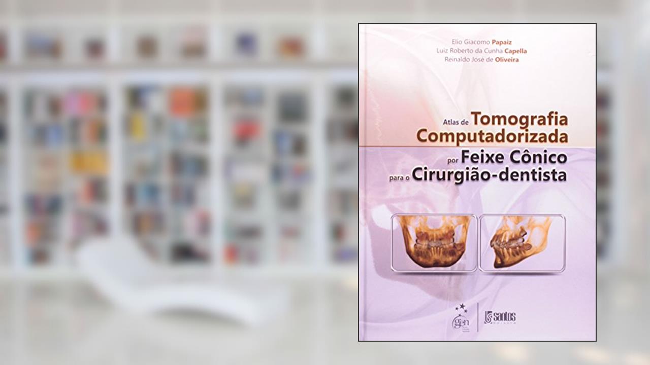 Capa de Atlas de Tomografia Computadorizada por Feixe Cônico para o Cirurgião-Dentista, do autor Luiz Roberto Cappella; Reinaldo José de Oliveira; Elio Giacomo Papaiz