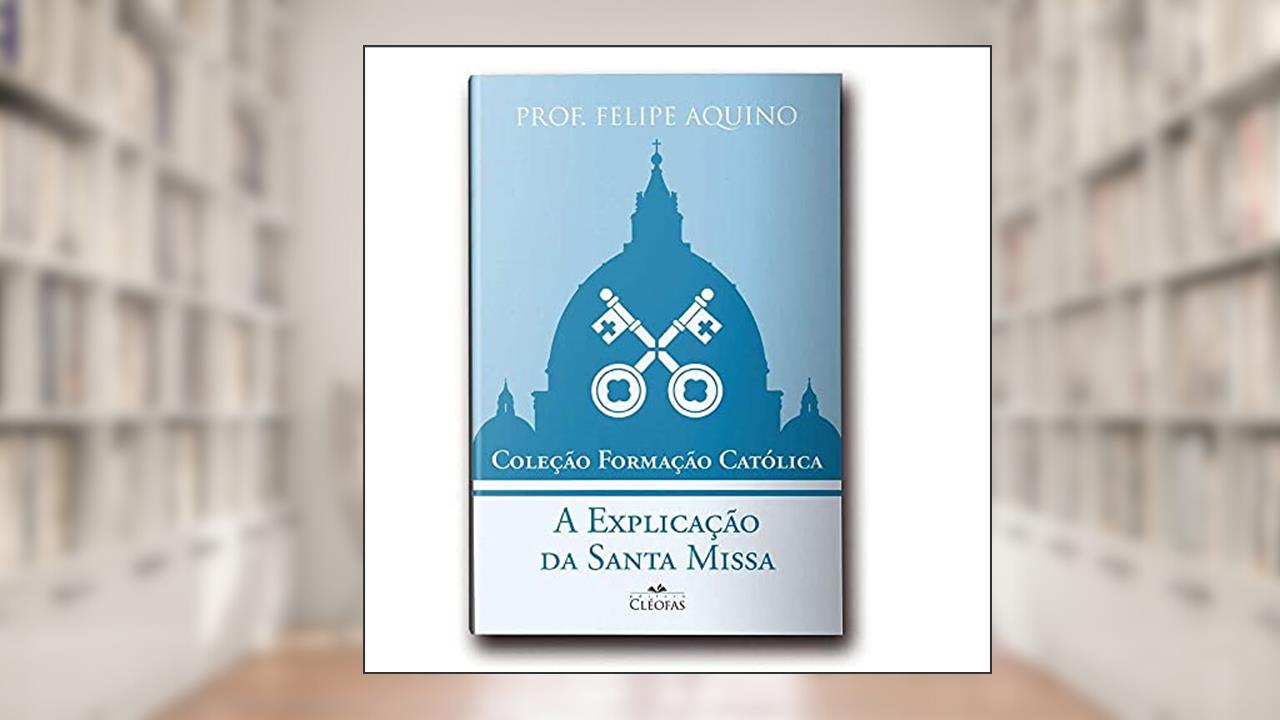 Capa de Coleção Formação Católica - a Explicação da Santa Missa, do autor Prof Felipe Aquino