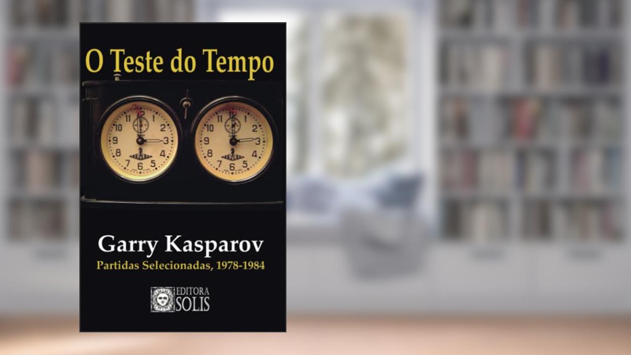 Capa de O Teste do Tempo: Partidas Selecionadas, 1978-1984, do autor Garry Kasparov