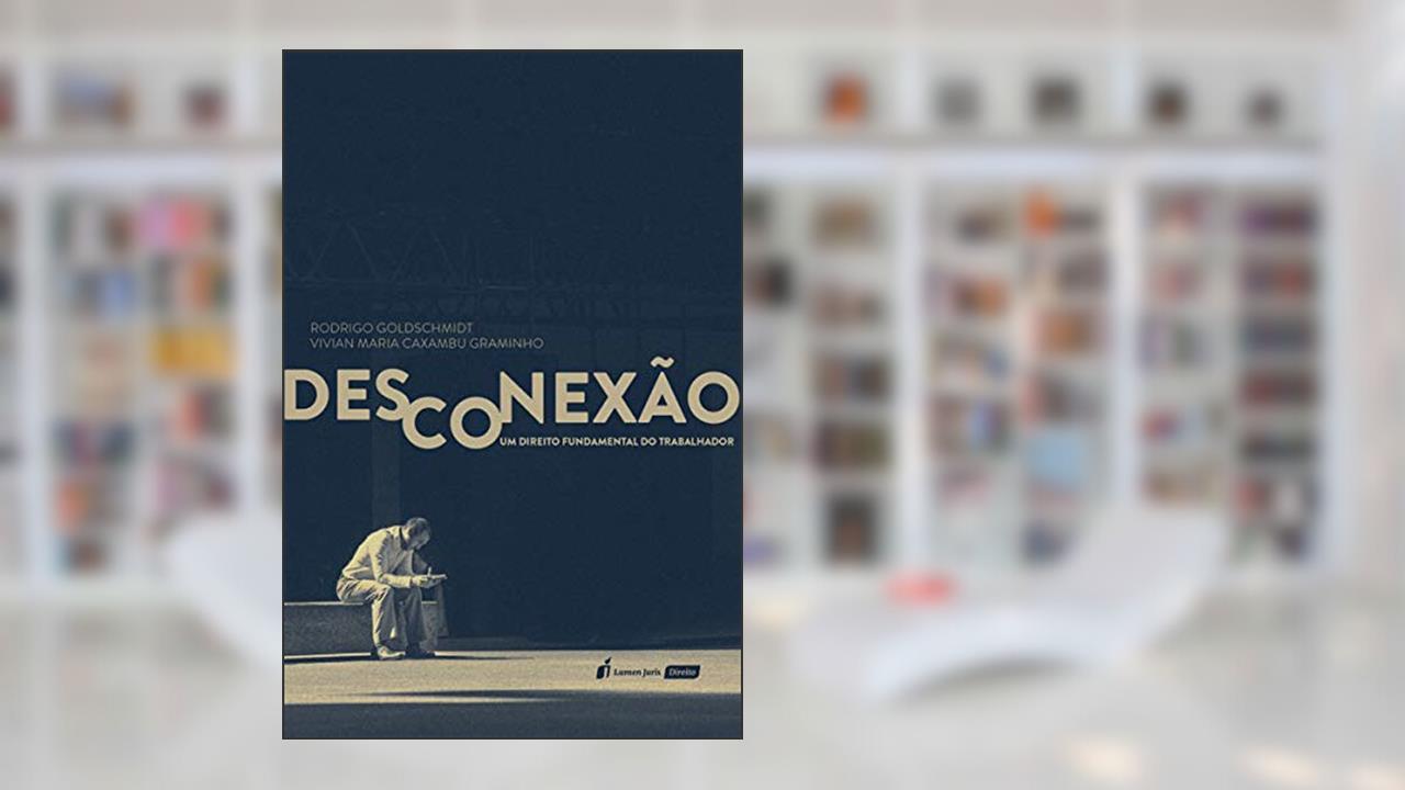 Capa de Desconexão - Um Direito Fundamental Do Trabalhador - 2020, do autor Rodrigo Goldschmidt; vivian Maria Caxambu Graminho