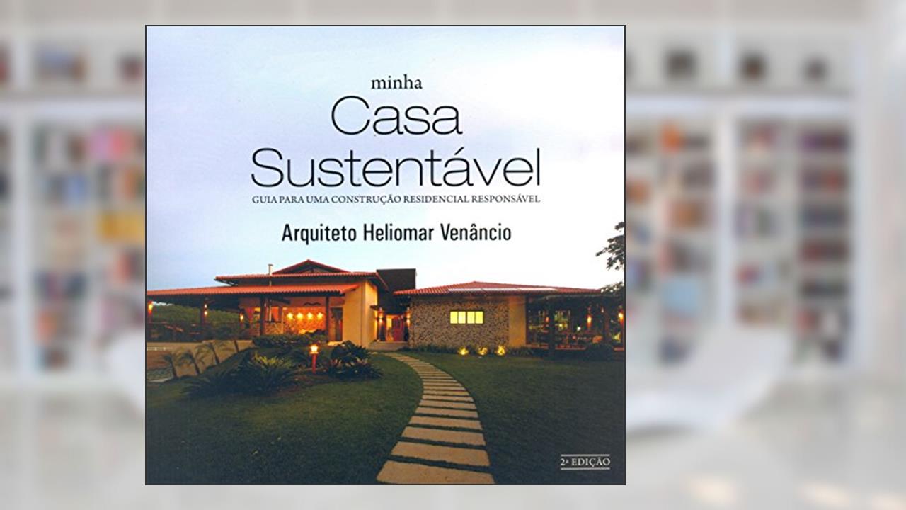Capa de Minha Casa Sustentável. Guia Para uma Construção Residencial Responsável, do autor Heliomar Venâncio
