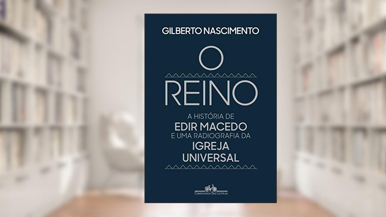 O reino: A história de Edir Macedo e uma radiografia da Igreja Universal, do autor Gilberto Nascimento
