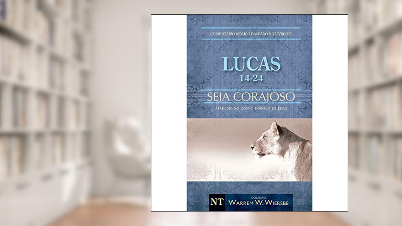 Capa de Comentário Bíblico Wiersbe em fascículos - Seja Corajoso - Lucas - Volume 2, do autor Warren Wendel Wiersbe