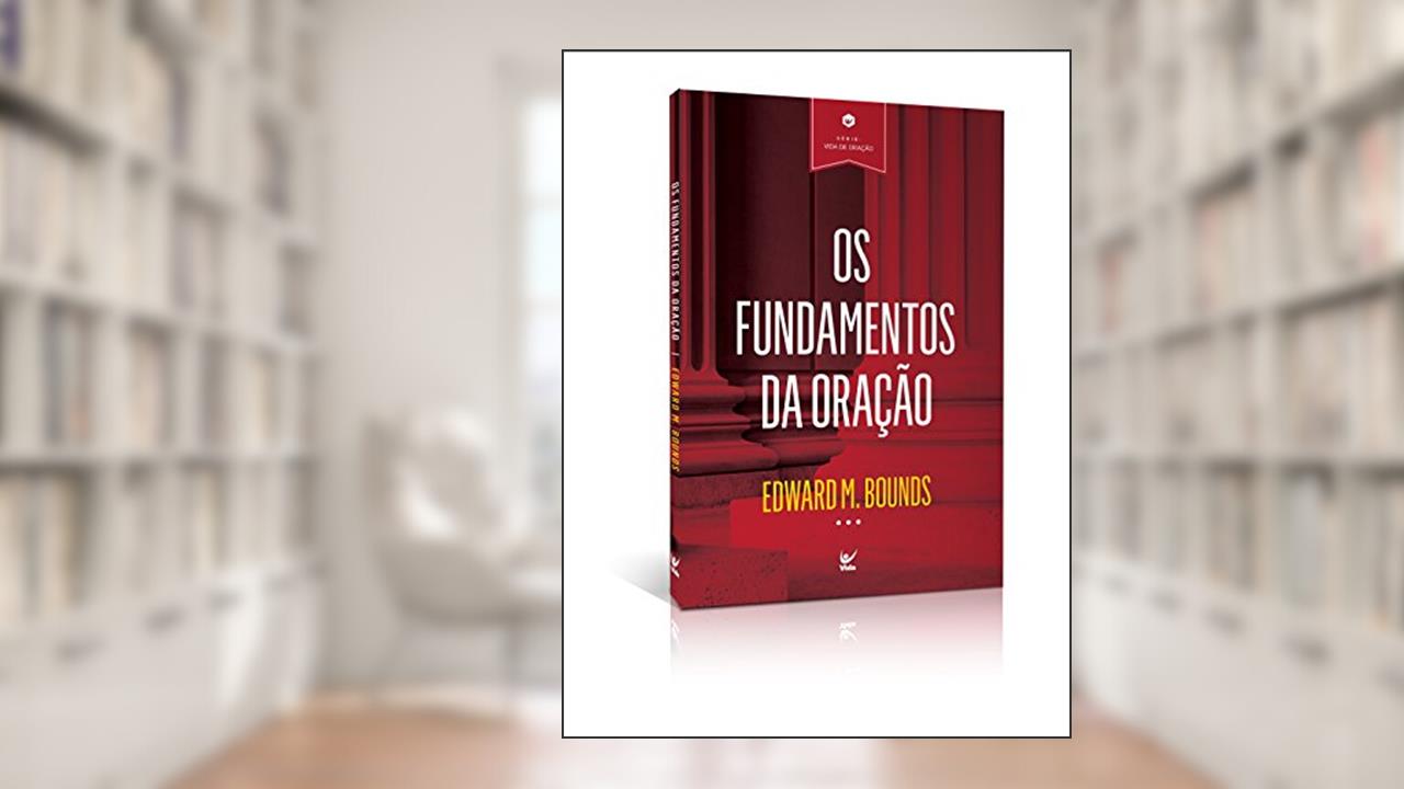 Capa de Os Fundamentos da Oração, do autor Edwards M. Bounds