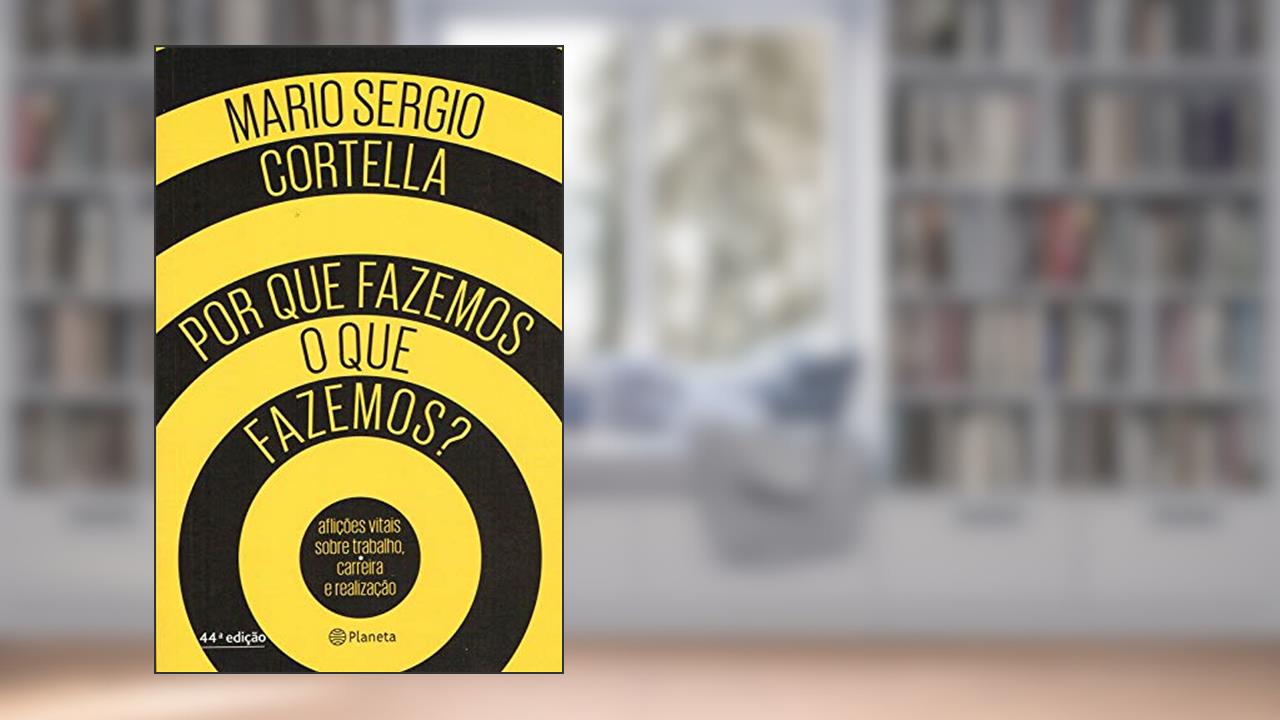 Por que fazemos o que fazemos?, do autor Mario Sergio Cortella