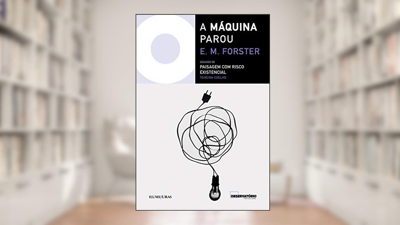 Capa de A máquina parou: seguido de paisagem com risco existencial, do autor E.M. Forster