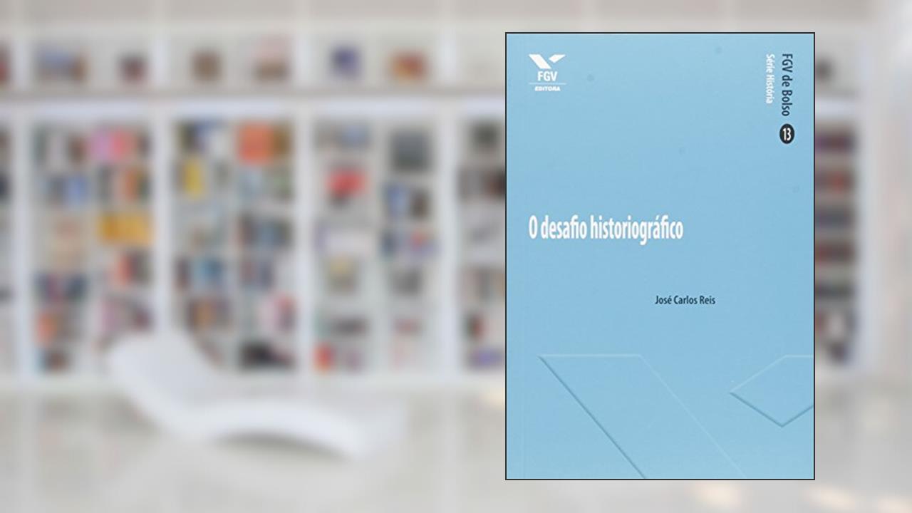 Capa de O Desafio Historiográfico, do autor José Carlos Reis