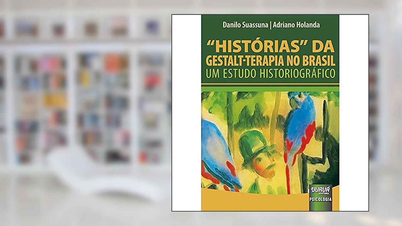 Capa de Histórias da Gestalt-Terapia no Brasil - Um estudo Historiográfico, do autor Danilo Suassuna e Adriano Holanda