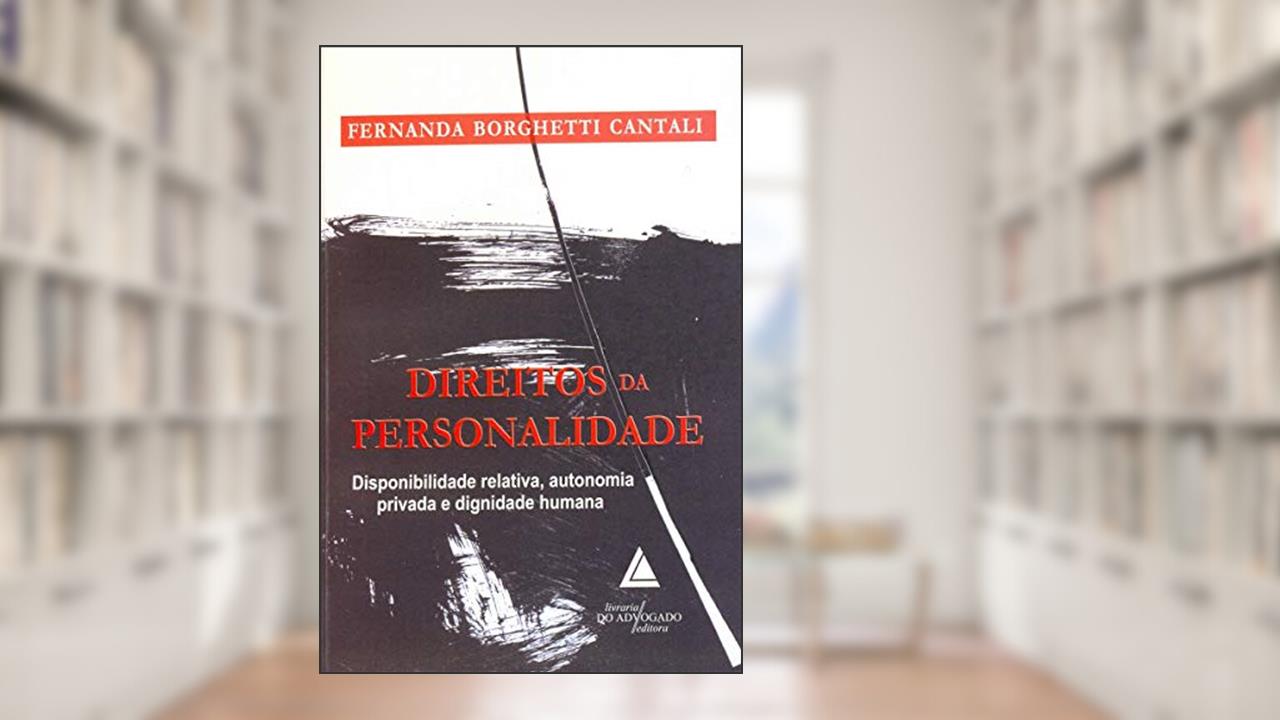 Capa de Direitos Da Personalidade: Disponibilidade Relativa, Autonomia Privada E Dignidade Humana, do autor Fernanda Borghetti Cantali